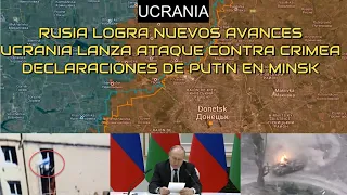 Rusia Logra Nuevos Avances en el Frente. Declaraciones de Putin en Bielorrusia. Ucrania Ataca Crimea