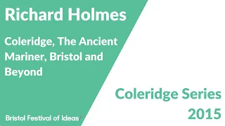 Richard Holmes: Coleridge, The Ancient Mariner, Bristol and Beyond (Coleridge Lectures 2015)