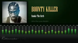 Bounty Killer - Smoke The Herb (Who She Love Riddim) [HD]