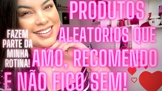 PRODUTOS QUE FAZEM PARTE DA MINHA ROTINA E NÃO ABRO MÃO! PRODUTOS ALEATÓRIOS E FAVORITOS DE TODOS!