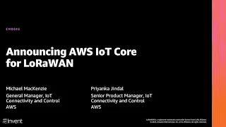 AWS re:Invent 2020: Announcing AWS IoT Core for LoRaWAN