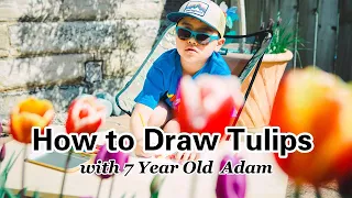 How to Draw Tulips with 7 Year Old Adam