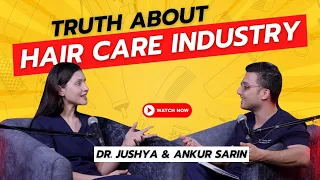 Truth About Hair Care Treatments & Industry in India | Guide To Authentic Hair Care | Dr. Sarin
