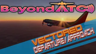 Beyond ATC VECTORED Departure/Approach MSFS!