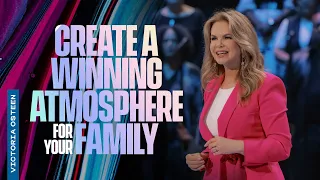 Create A Winning Atmosphere for Your Family | Victoria Osteen