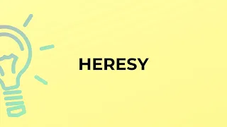 What is the meaning of the word HERESY?