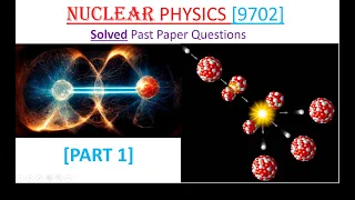 NUCLEAR PHYSICS [Solved past paper Questions] Part 1