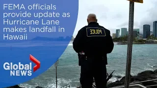 FEMA officials provide update as Hurricane Lane makes landfall in Hawaii