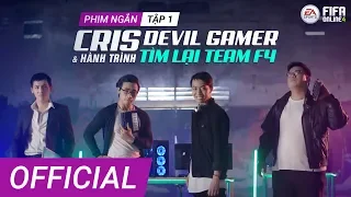 [OFFICIAL PHIM NGẮN] CRIS DEVIL GAMER VÀ HÀNH TRÌNH TÌM LẠI TEAM F4