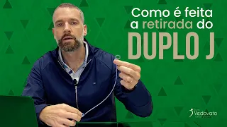 Como é feita a retirada do duplo J?