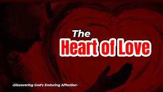 The Heart of Love Discovering God's Enduring Affection Proverbs and Worship