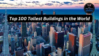 Exploring the World's 100 Tallest Skyscrapers
