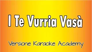 Classici Napoletani - i te Vurria Vasà ( Versione Karaoke Academy Italia)