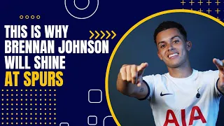 This is Why Brennan Johnson WILL SHINE at Spurs
