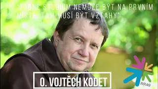 O. Vojtěch Kodet - "žádné studium nemůže být na prvním místě, tam musí být vztahy"