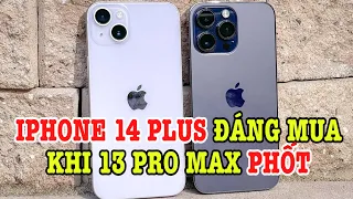 Tư vấn điện thoại: iPhone 14 Plus quá ngon khi 13 Pro Max phốt màn hình