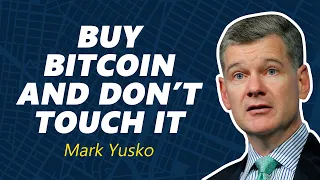 BUY BITCOIN AND DON’T TOUCH IT | MARK YUSKO