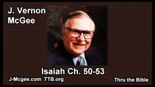 23 Isaiah 50-53 - J Vernon McGee - Thru the Bible