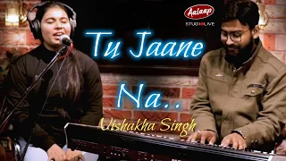 Tu Jane Na || Vishakha Singh || Studio Live