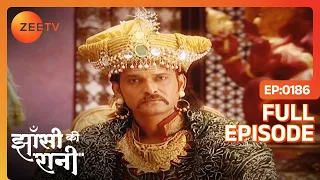 महराज Gangadhar लेने जारहे किसके प्राण? | Jhansi Ki Rani | Full Ep - 186 | Zee TV