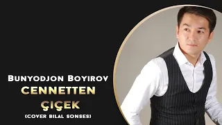 Bunyodjon Boyirov - Cennetten Çiçek (Cover Bilal Sonses)