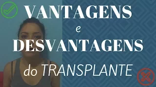 TRANSPLANTE - VANTAGENS E DESVANTAGENS