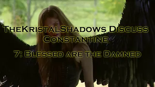 Discovering Constantine - Blessed are the Damned - Episode 7