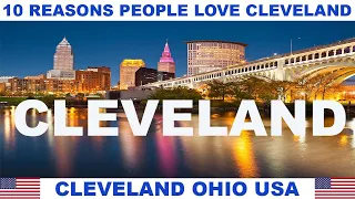 10 REASONS WHY PEOPLE LOVE CLEVELAND OHIO USA