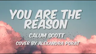 You Are The Reason - Calum Scott (cover by Alexandra Porat) Lyrics