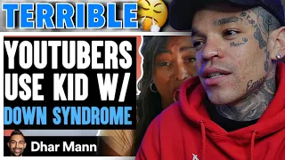 Dhar Mann - YouTubers USE KID With DOWN SYNDROME For VIEWS, They Live To Regret It [reaction]