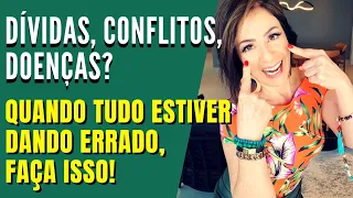 DÍVIDAS, CONFLITOS, DOENÇAS? QUANDO TUDO ESTIVER DANDO ERRADO, FAÇA ISSO!