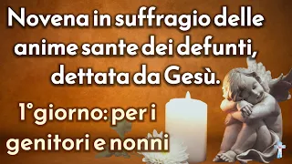 Novena in suffragio delle anime sante dei defunti, dettata da Gesù. 1°giorno: per i genitori e nonni