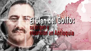 Informe Especial: "El Clan del Golfo: su origen y expansión en Antioquia"- Teleantioquia Noticias