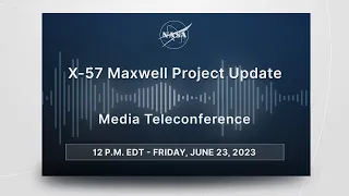 Media Briefing: X-57 Maxwell Project Update (June 23, 2023)