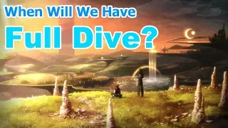 When Will We Have Full Dive?