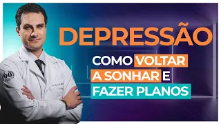 DEPRESSÃO: Como Voltar a Sonhar e Fazer Planos