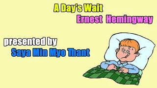 A Day's Wait by Ernest Hemingway (presented by Saya Min Myo Thant)