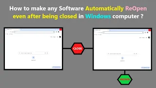 How to make any Software Automatically ReOpen even after being closed in Windows computer ?