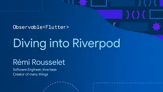 Observable Flutter: Diving into Riverpod, with Rémi Rousselet