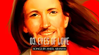 03 - Eyes of Love - Aneel Aranha