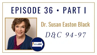 Follow Him Podcast: Dr. Susan Easton Black : Doctrine & Covenants 94-97 : Episode 36 Part 1