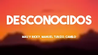 Desconocidos - Mau Y Ricky, Manuel Turizo, Camilo {Letra}