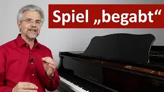 So spielst du „begabt“ Klavier, auch wenn du kein „großes Talent" bist – 2 wichtige Aspekte