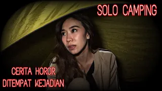 SOLO CAMPING : Cerita Horor Ditempat Kejadian