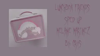 LunchBox Friends • Sped Up • Melanie Martínez ♡