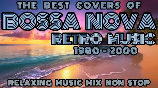 BOSSA NOVA COVER RETRO MUSIC 80s-00s 🎺 BEST RELAXING MUSIC MIX NON STOP 2024 🎺 #bossanova #relaxing