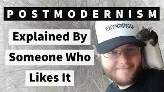 Postmodernism Explained by Someone Who Likes It