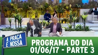 A Praça É Nossa (01/06/17) - Parte 3