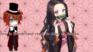 Alice in wonderland react to Alice as Nezuko