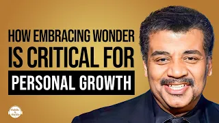 How Embracing Wonder is Critical For Personal Growth with Neil deGrasse Tyson